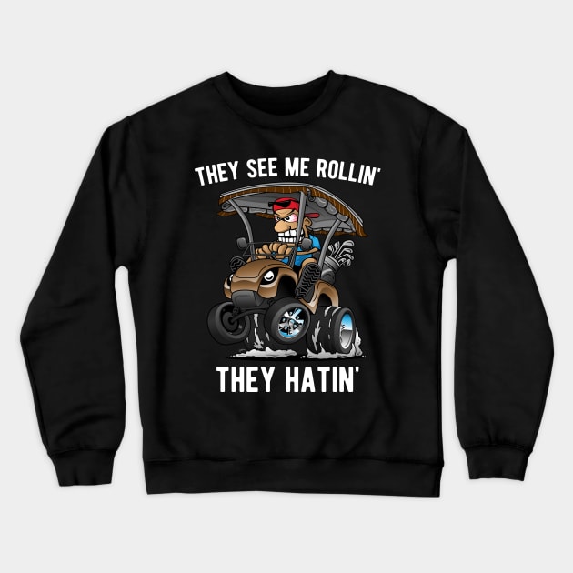 They See Me Rollin' They Hatin' Funny Golf Cart Cartoon Crewneck Sweatshirt by hobrath